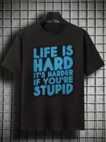 Life is Hard Sarcastic Quote T-Shirt – Funny Custom Tee Pakistan